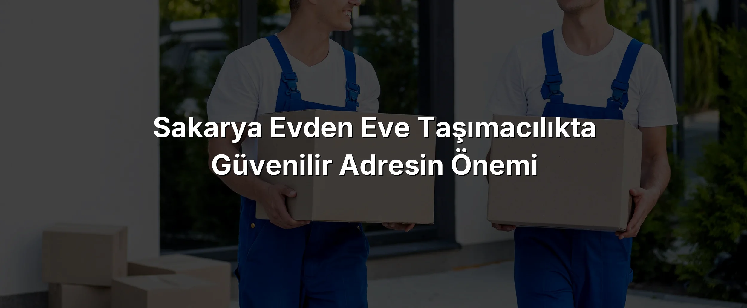 
Sakarya Evden Eve Taşımacılıkta Güvenilir Adresin Önemi
