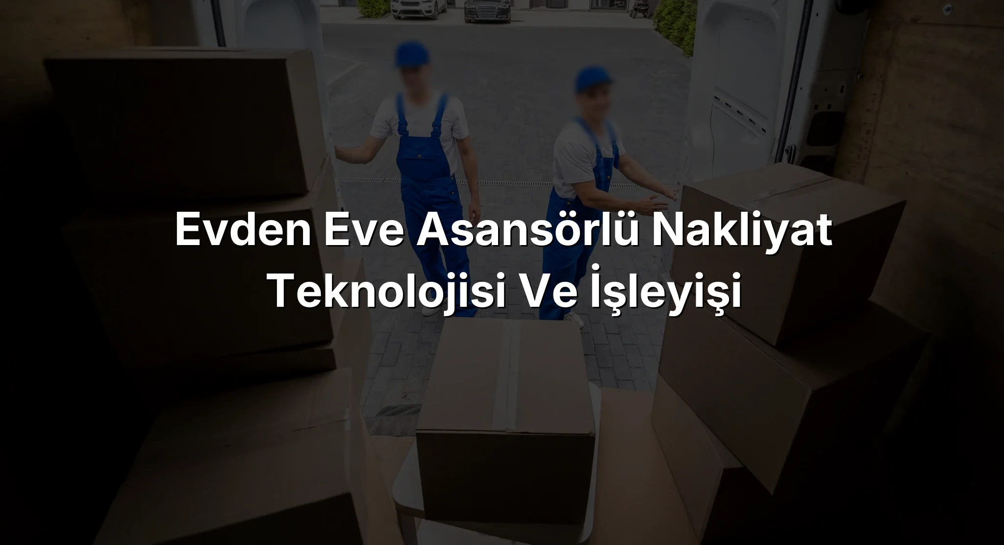 Evden Eve Asansörlü Nakliyat Teknolojisi ve İşleyişi